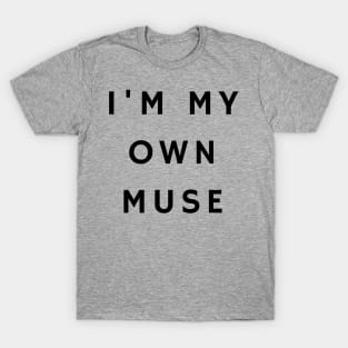 I'm my own muse T-Shirt